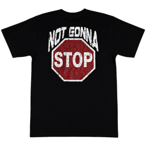 Not Gonna Stop T-Shirt back print